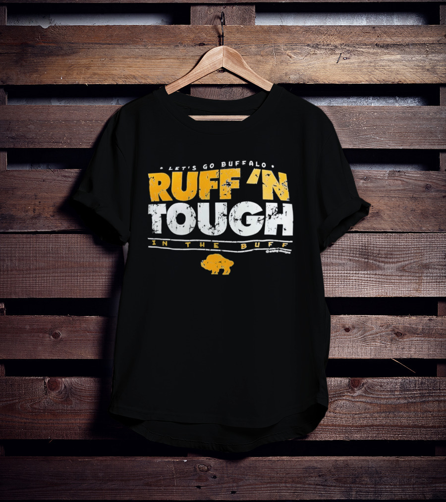 Let's Go Buffalo Ruff 'N Tough In The Buff Sabers T-Shirt