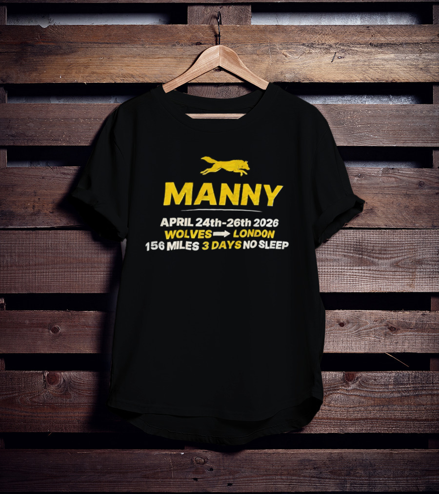 Manny April 24th 26th 2026 Wolves To London 156 Miles 3 Days No Sleep T-Shirt