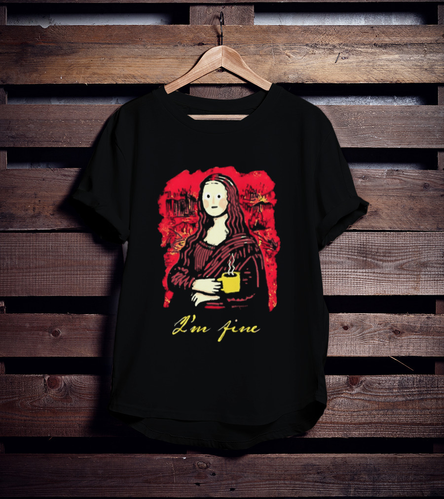 Mona Lisa I'm Fine Coffee Masterpiece Of Mixed Feelings T-Shirt