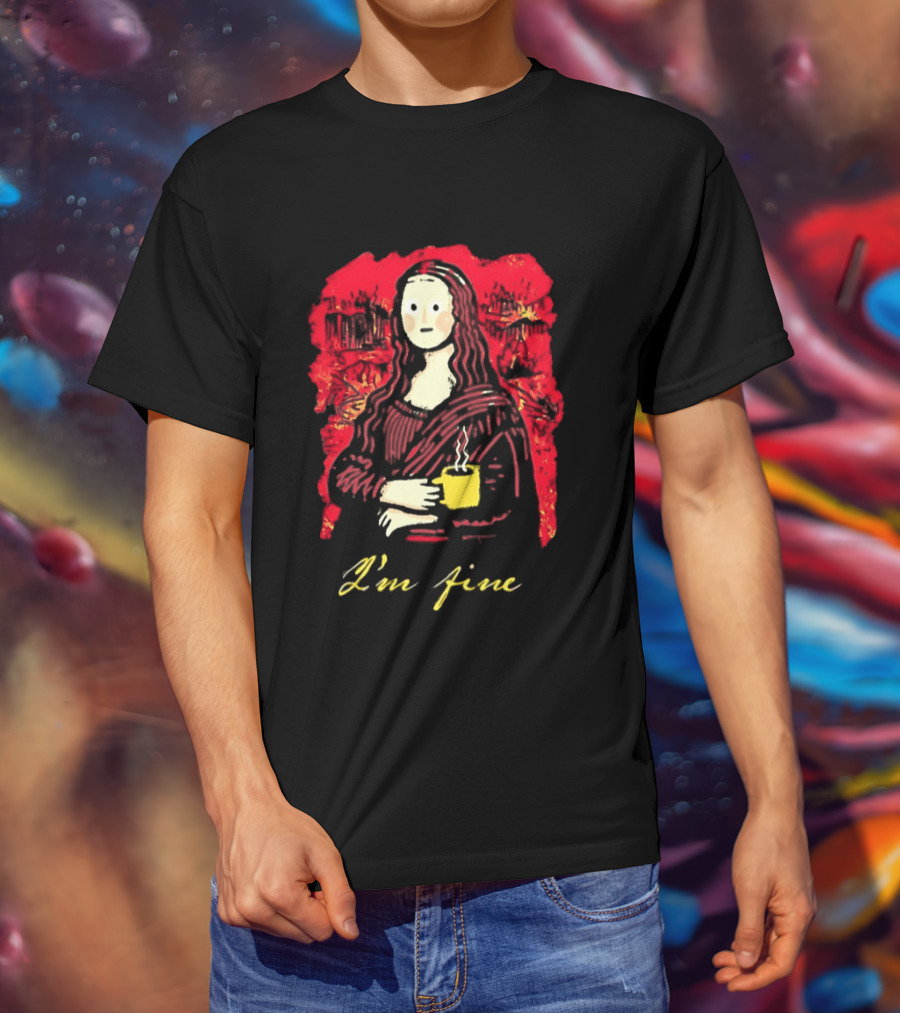 Mona Lisa I'm Fine Coffee Masterpiece Of Mixed Feelings T-Shirt