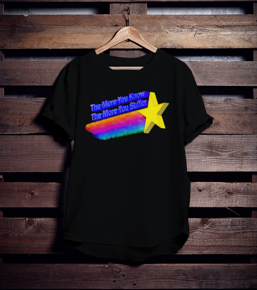 The More You Know The More You Suffer Star Rainbow T-Shirt