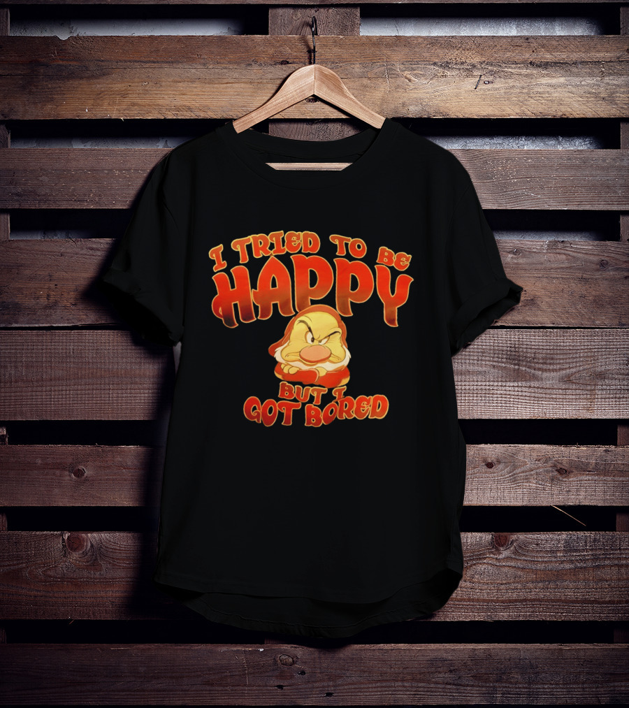 Grumpy I Tried To Be Happy But I Got Bored Dwarf Humor T-Shirt
