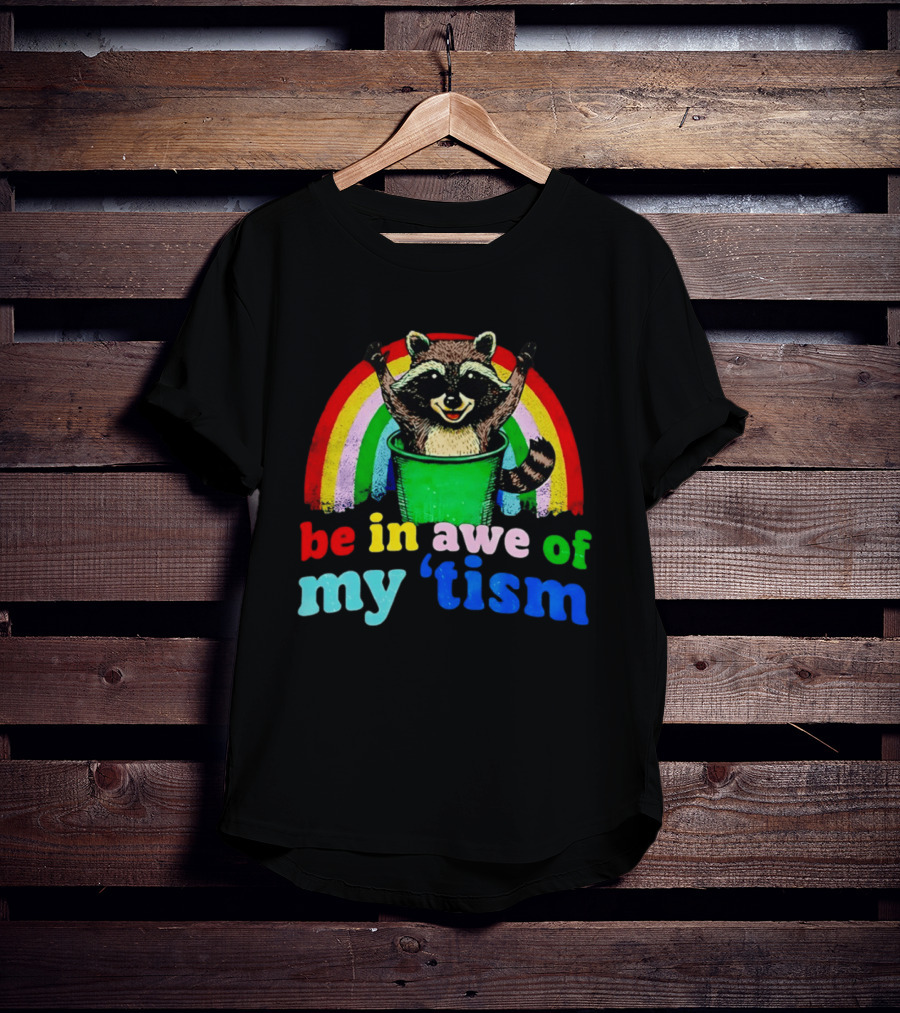 Raccoon In Trash With Rainbow Be In Awe Of My 'Tism T-Shirt