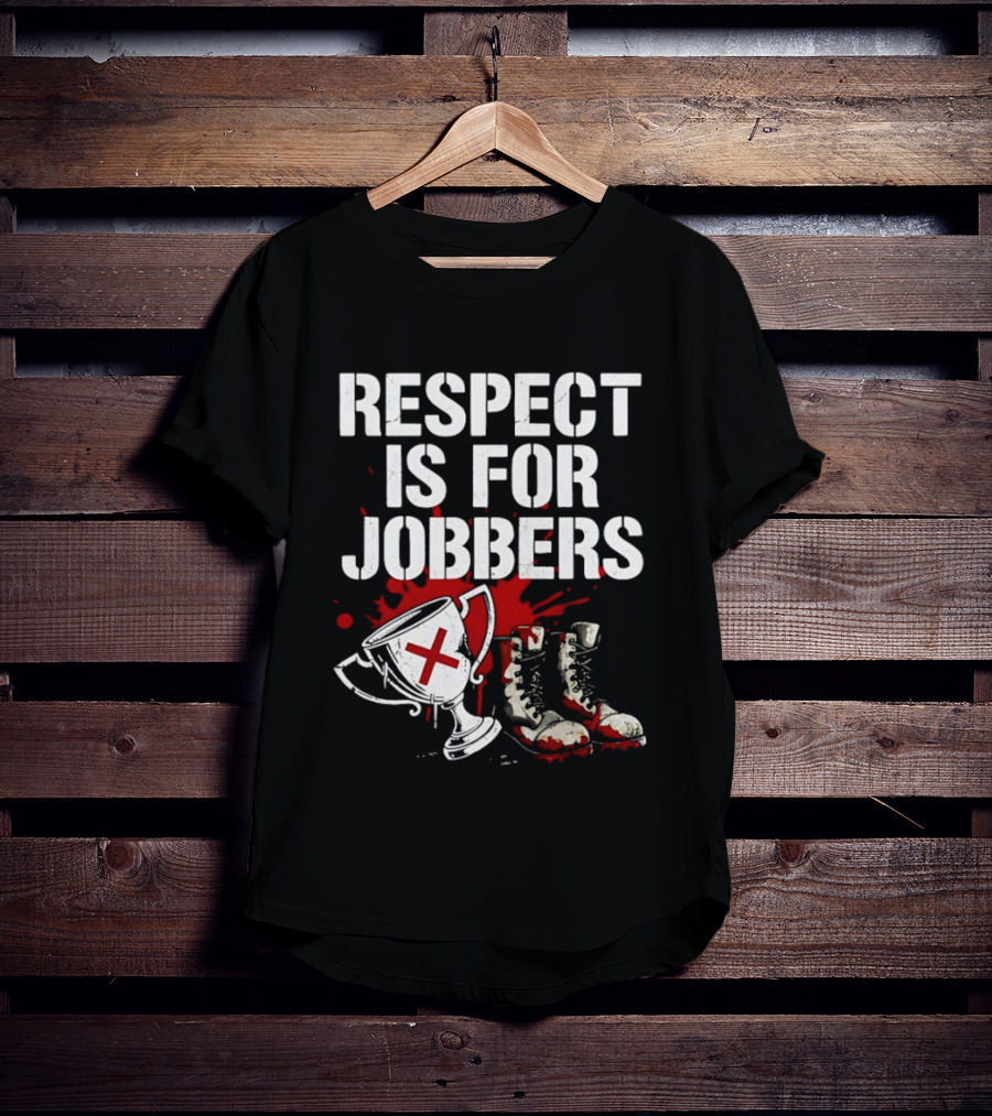Respect Is For Jobbers Trophy Boots Blood Splatter T-Shirt