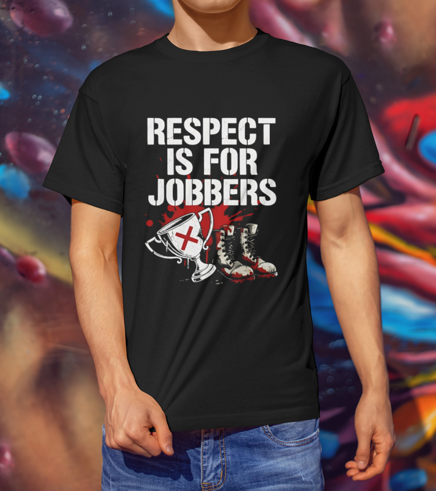 Respect Is For Jobbers Trophy Boots Blood Splatter T-Shirt