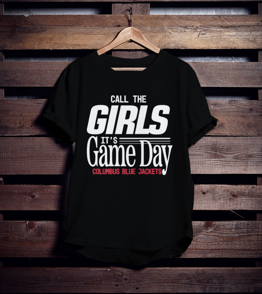 Call The Girls It's Game Day Columbus Blue Jackets T-Shirt