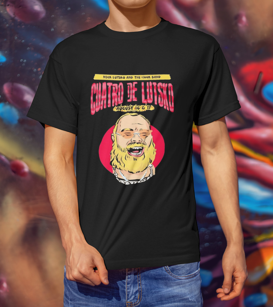 Nick Lutsko And The 100k Band Cuatro De Lutsko August 16 & 17 T-Shirt