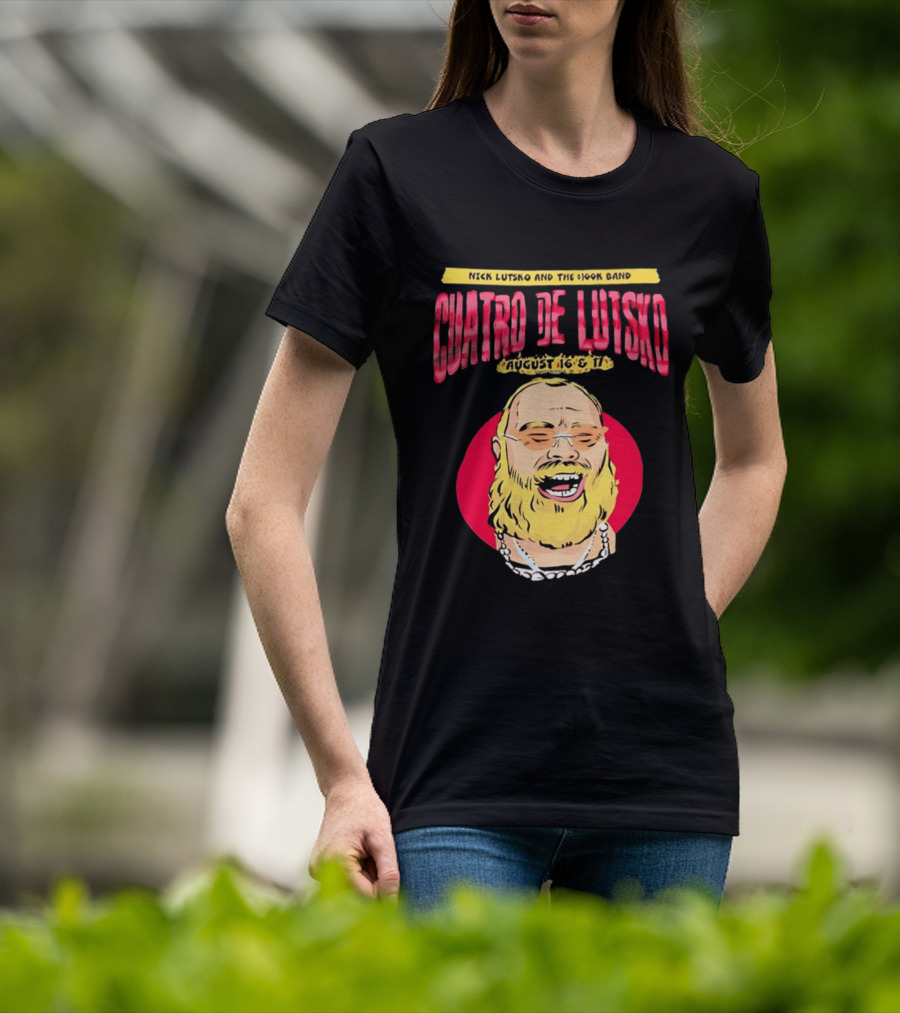 Nick Lutsko And The 100k Band Cuatro De Lutsko August 16 & 17 T-Shirt