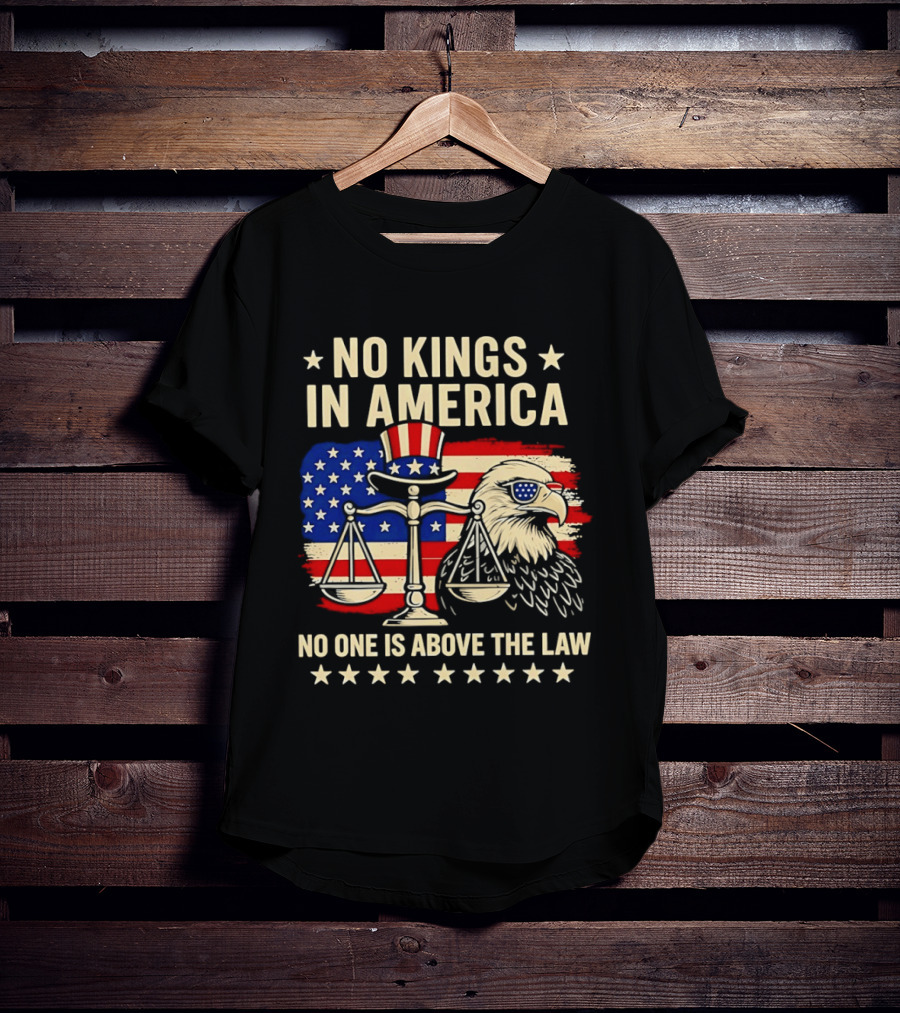 No Kings In America Scales Of Justice Eagle Stars And Stripes No One Is Above The Law T-Shirt