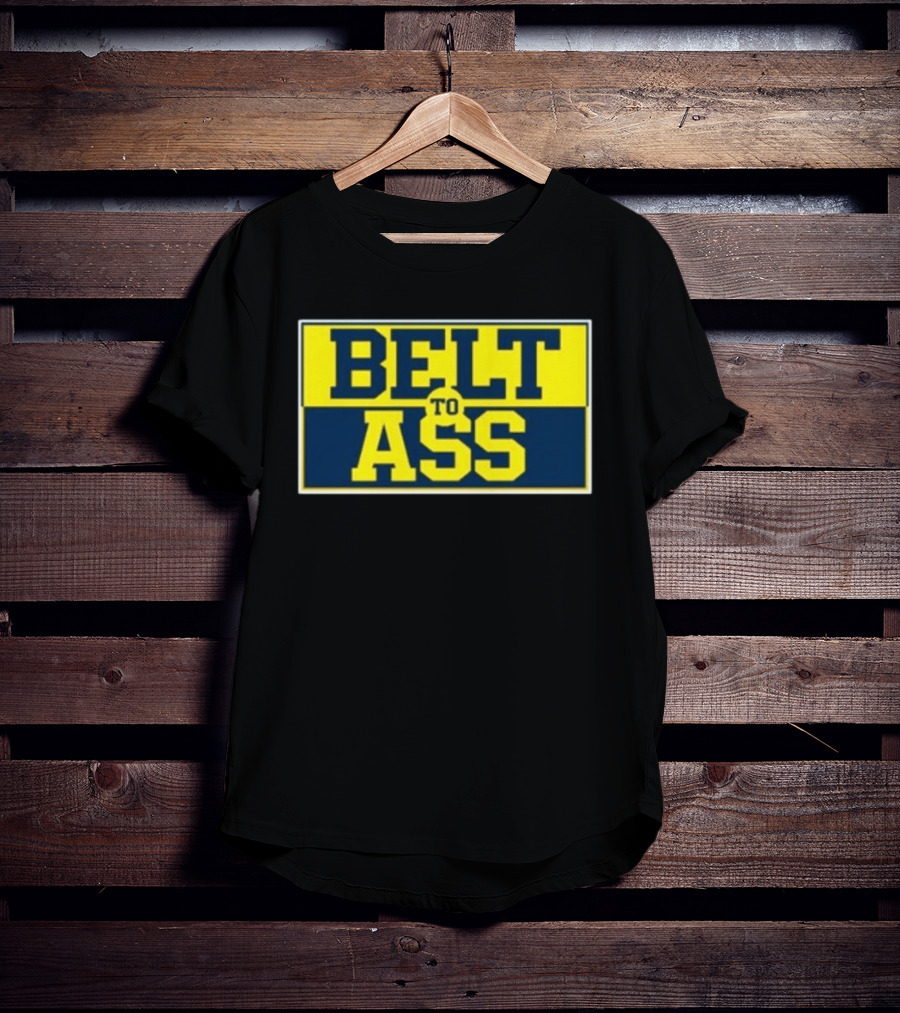 Michigan Belt To Ass Bold Yellow Blue Block Letters 2026 T-Shirt