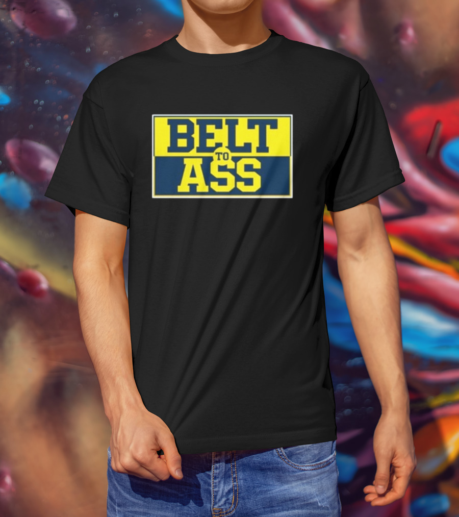 Michigan Belt To Ass Bold Yellow Blue Block Letters 2026 T-Shirt