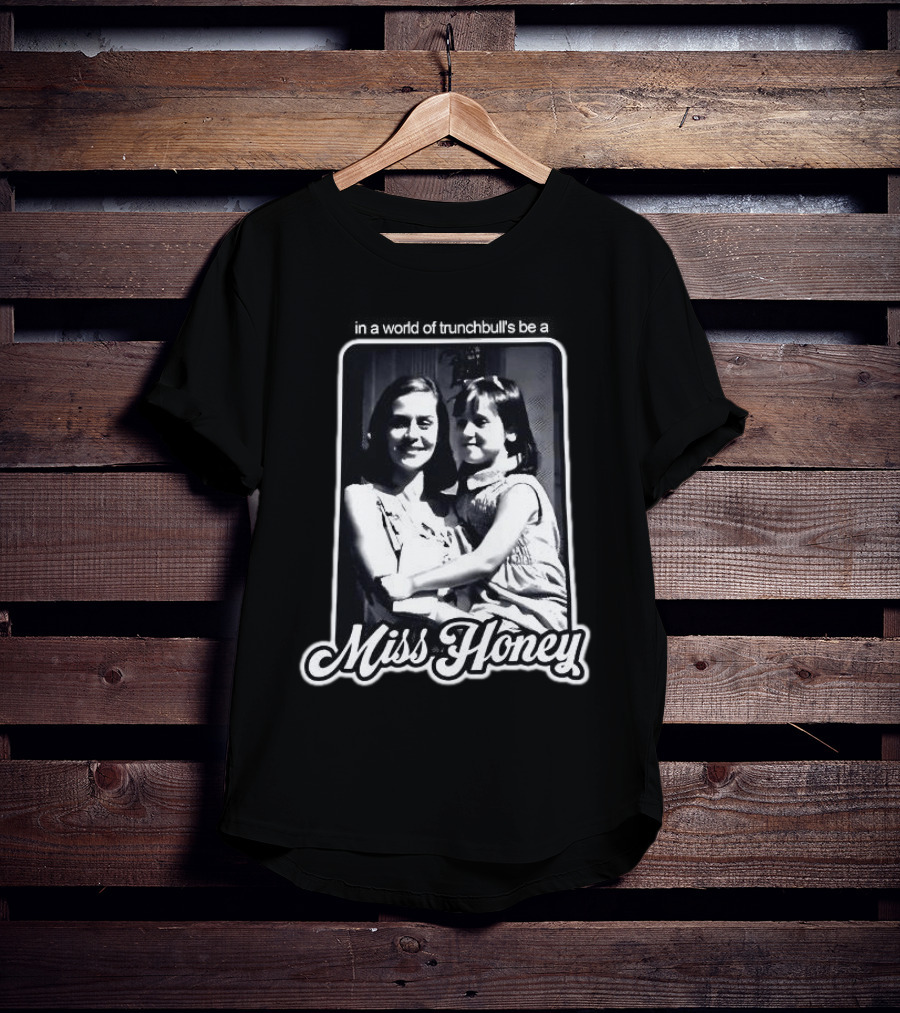 Miss Honey And Matilda Be A Miss Honey In Trunchbull's World T-Shirt