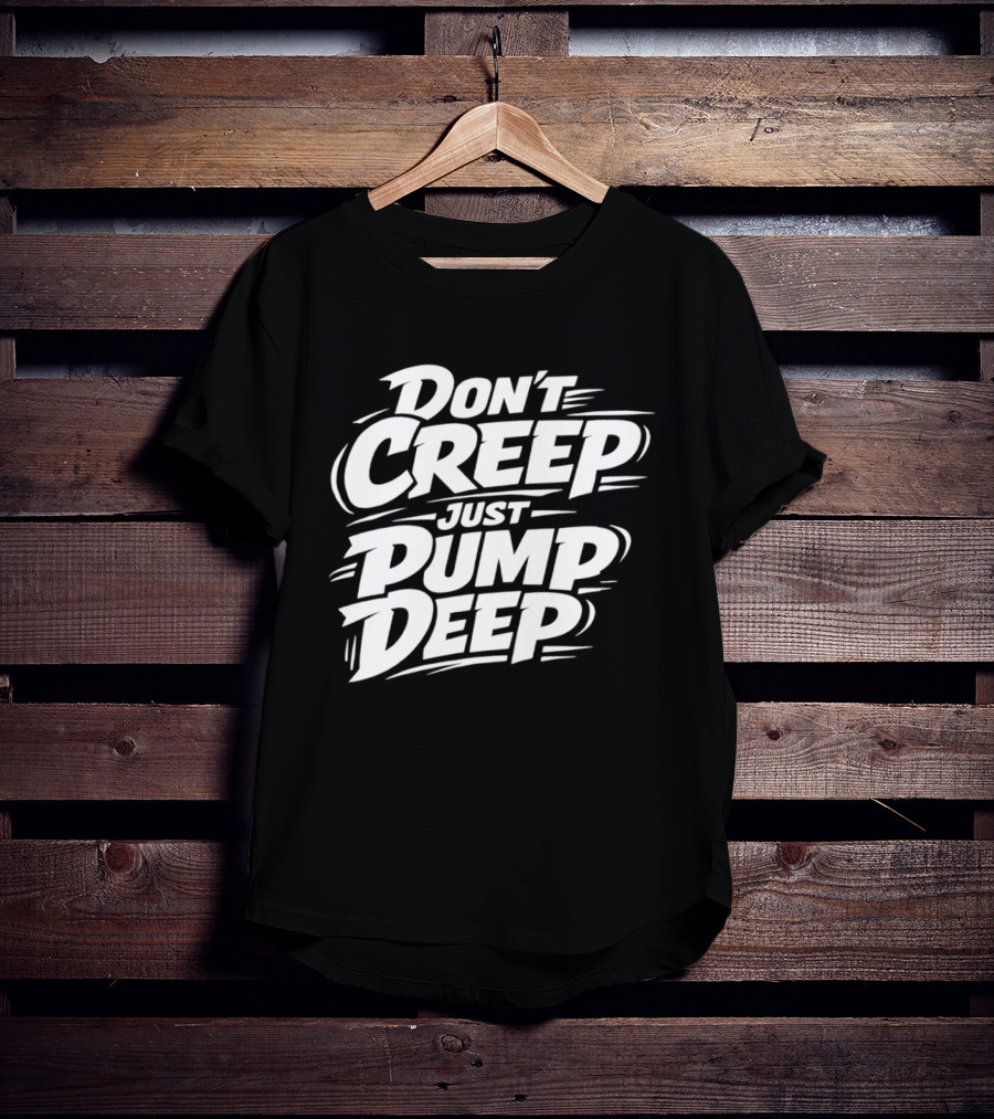 Don't Creep Just Pump Deep Bold Motivational Lettering T-Shirt