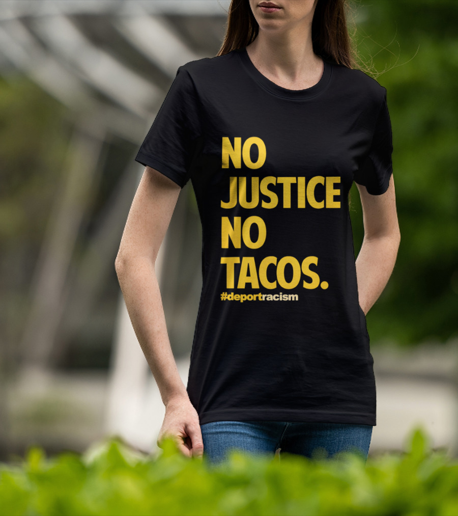 No Justice No Tacos Deport Racism Hashtag T-Shirt