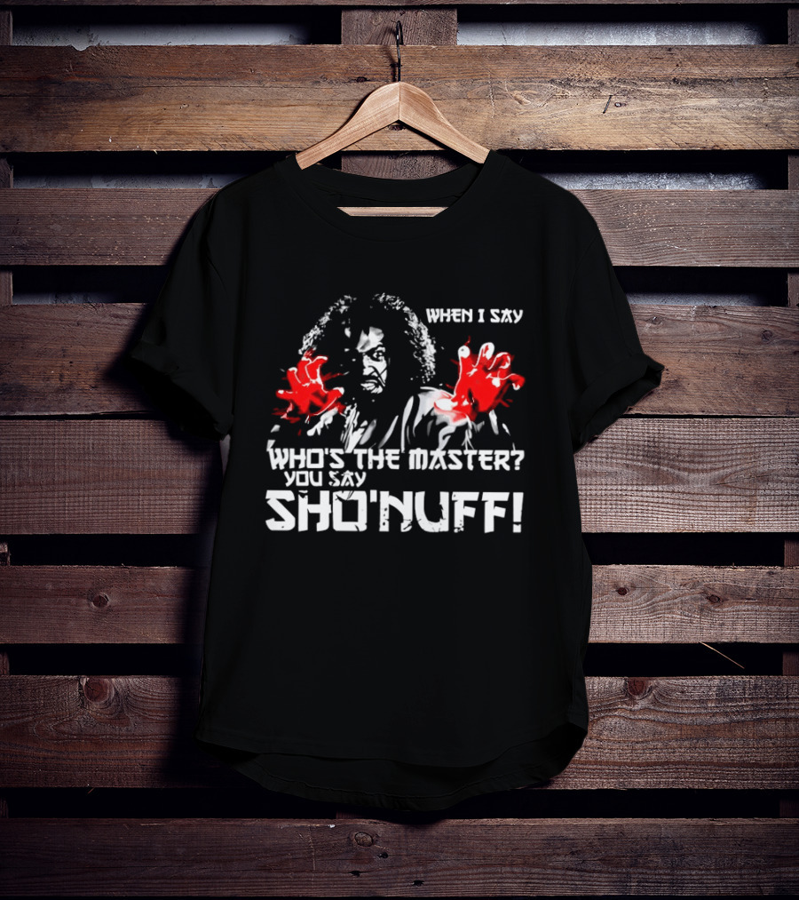 When I Say Who's The Master You Say Sho'nuff Red Hands T-Shirt