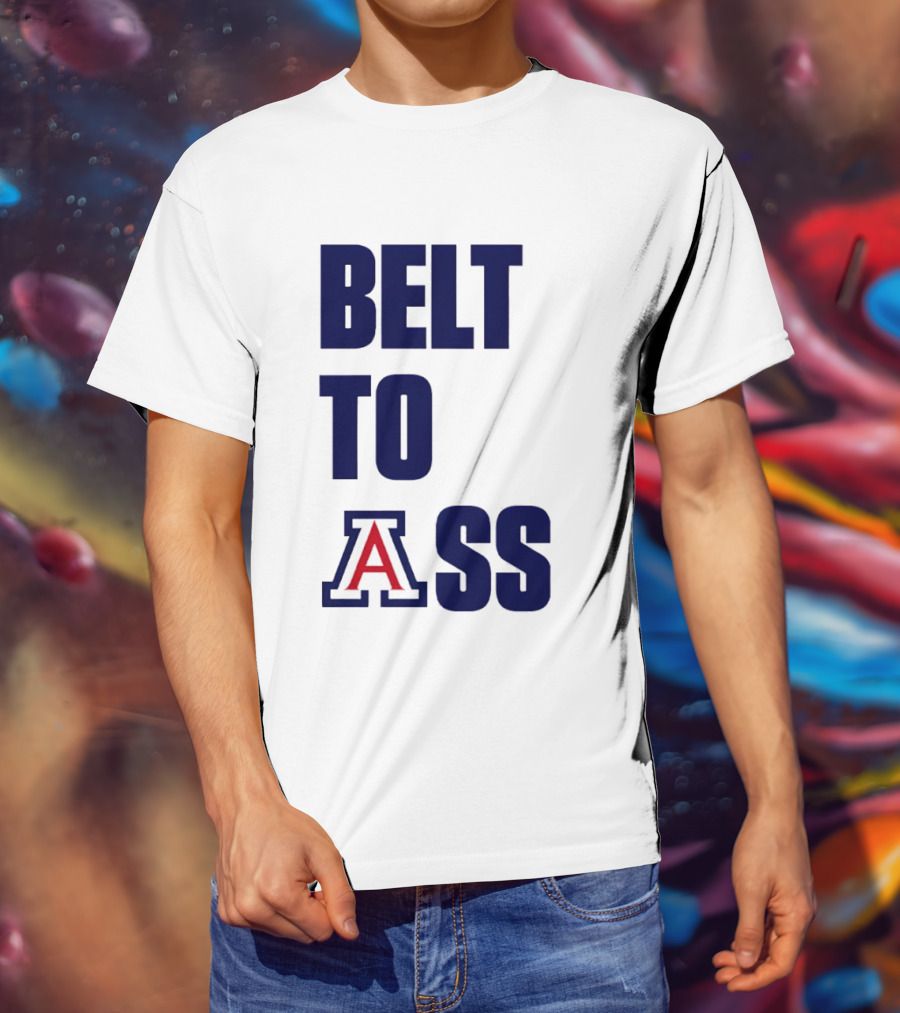 Arizona Wildcats Belt To Ass Bold College Sports Rivalry T-Shirt