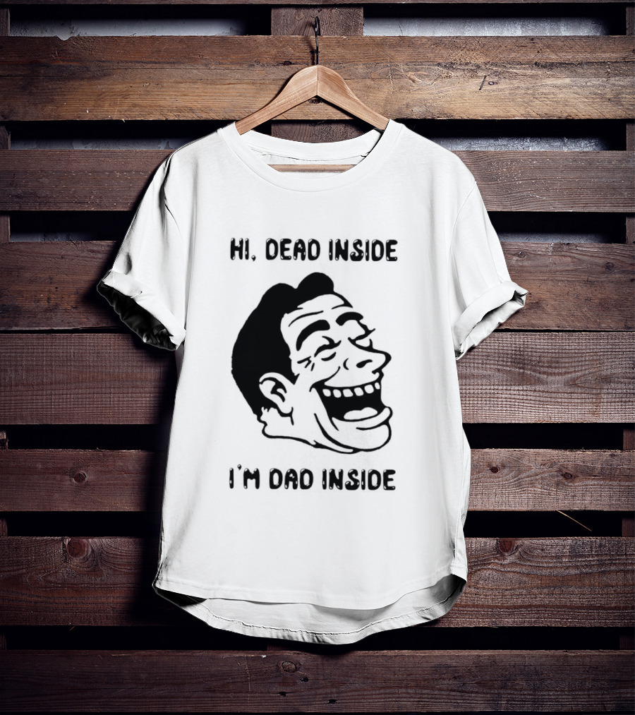 Hi Dead Inside I'm Dad Inside Grinning Face Meme T-Shirt