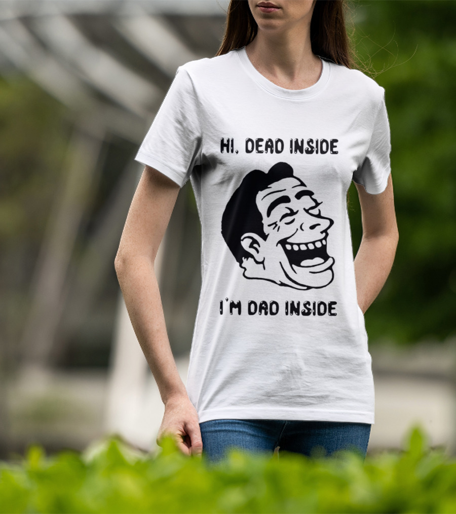Hi Dead Inside I'm Dad Inside Grinning Face Meme T-Shirt