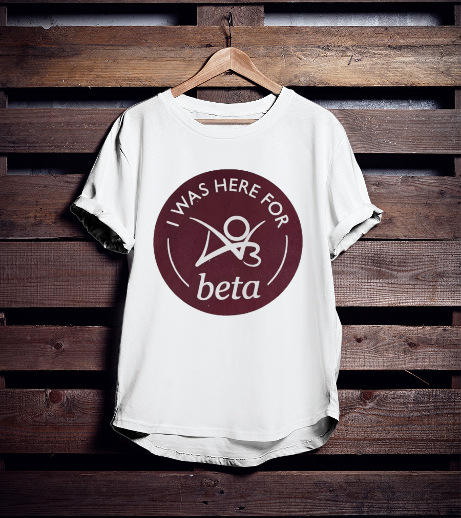 I Was Here For Beta 03 T-Shirt
