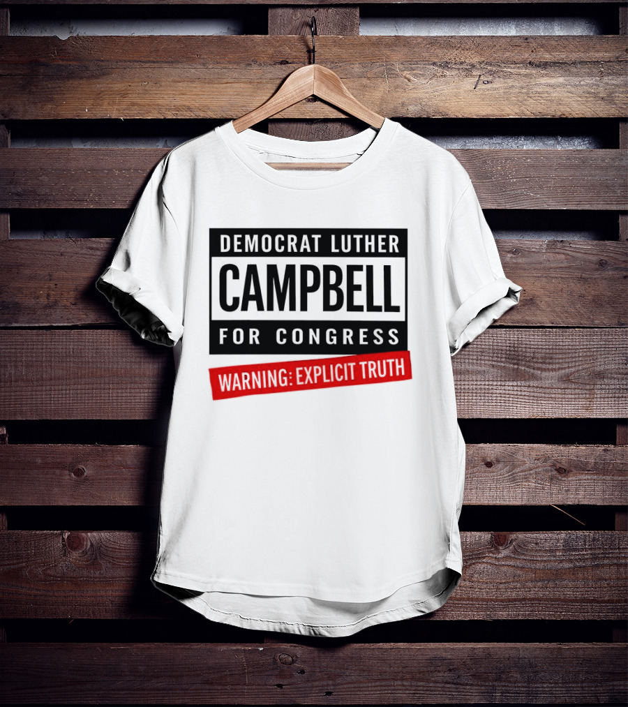 Democrat Luther Campbell For Congress Warning Explicit Truth Uncle Luke Political T-Shirt