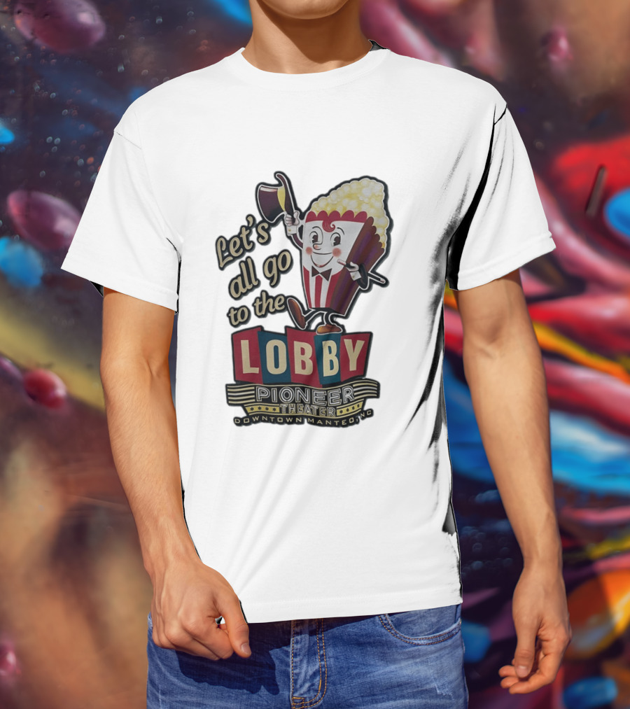Let's All Go To The Lobby Pioneer Theater Downtown Manteo NC Popcorn T-Shirt