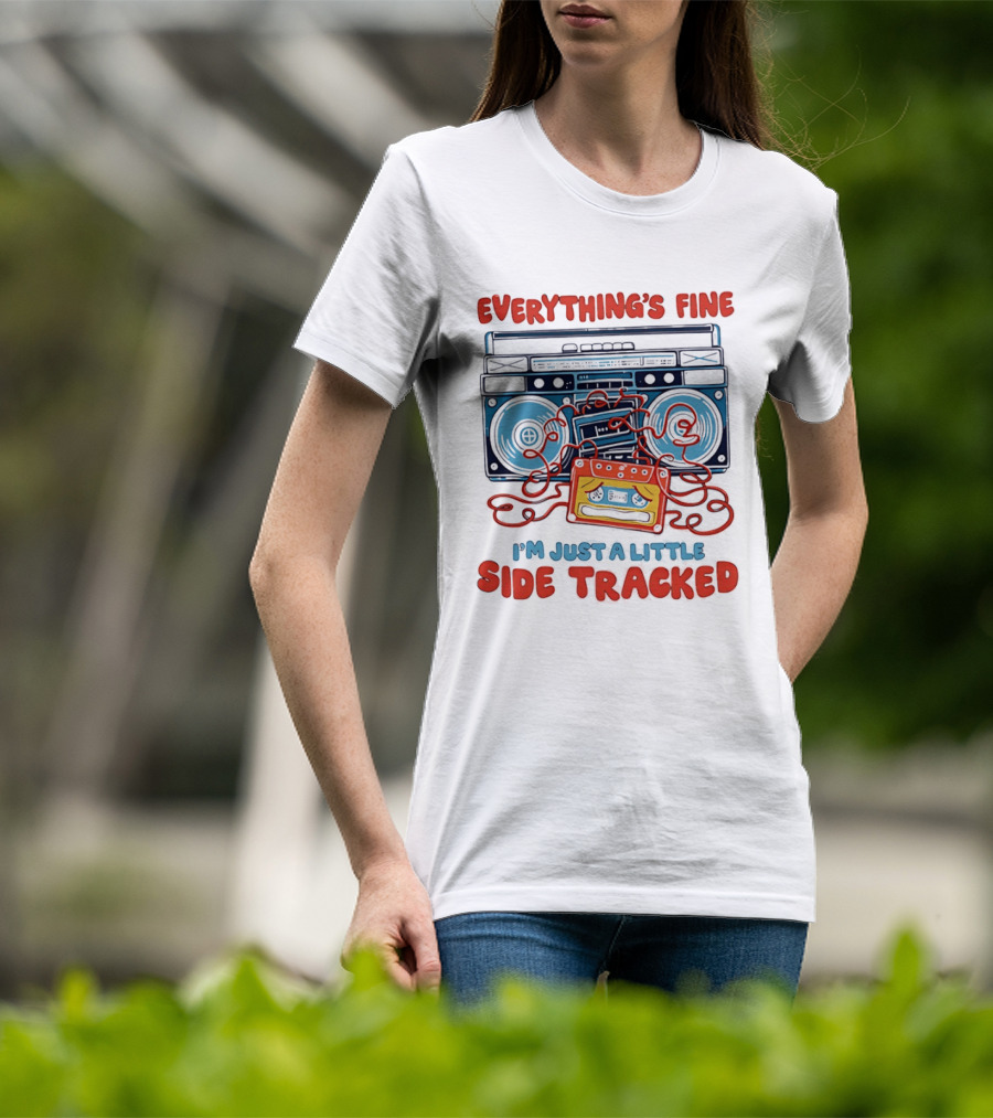Everything's Fine Boombox Cassette I'm Just A Little Side Tracked T-Shirt
