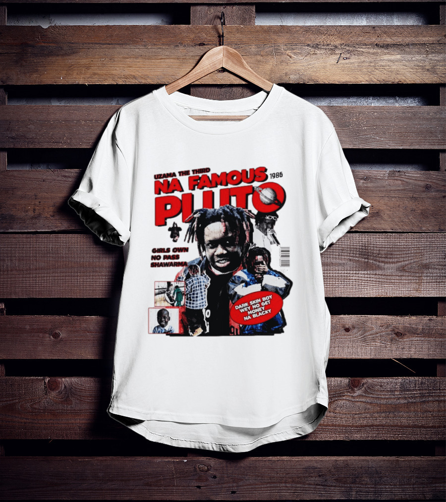 Uzama The Third Na Famous Pluto 1986 Dark Skin Boy We No Get Money Na Blacky T-Shirt