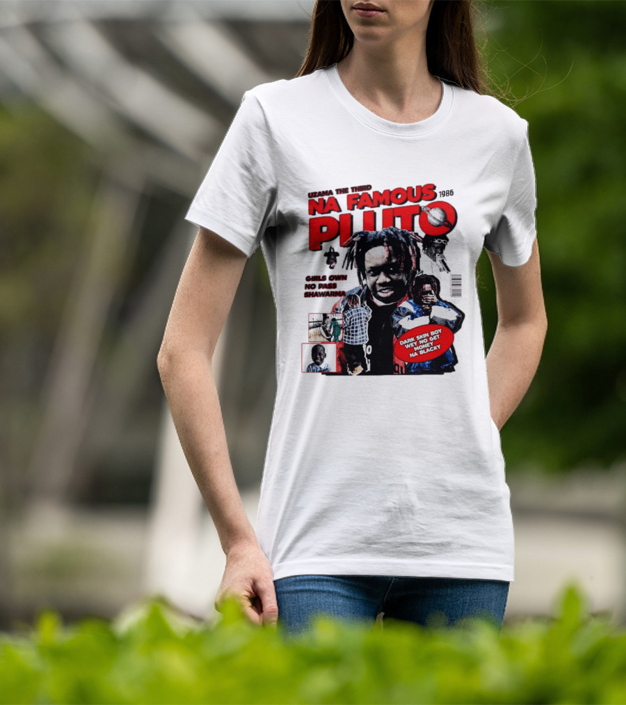 Uzama The Third Na Famous Pluto 1986 Dark Skin Boy We No Get Money Na Blacky T-Shirt