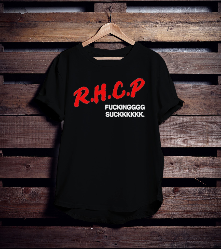 R.H.C.P. Fkingggg Suckkkkkk T-Shirt
