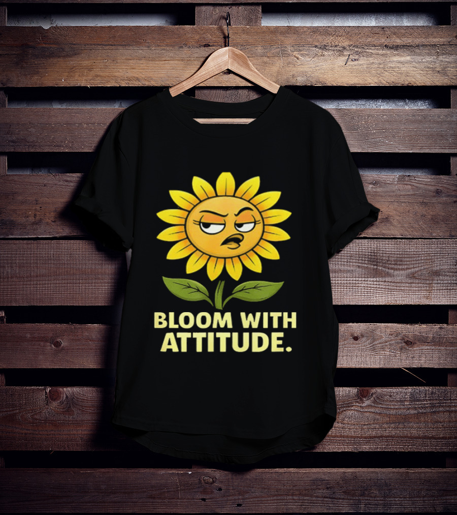 Bloom With Attitude Sunflower Sassy Expression T-Shirt