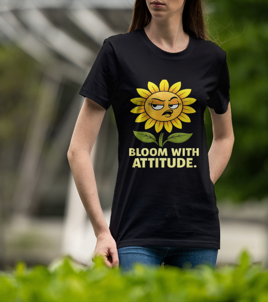 Bloom With Attitude Sunflower Sassy Expression T-Shirt