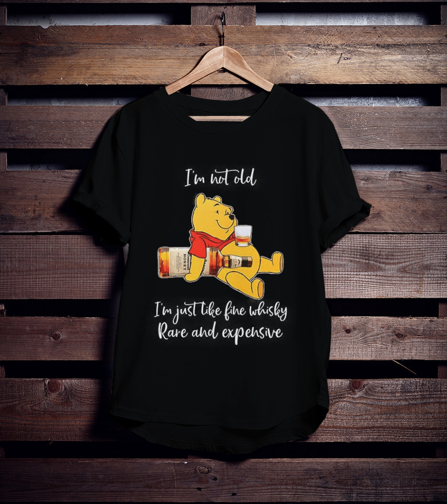Winnie The Pooh I'm Not Old I'm Just Like Fine Whisky Rare And Expensive T-Shirt