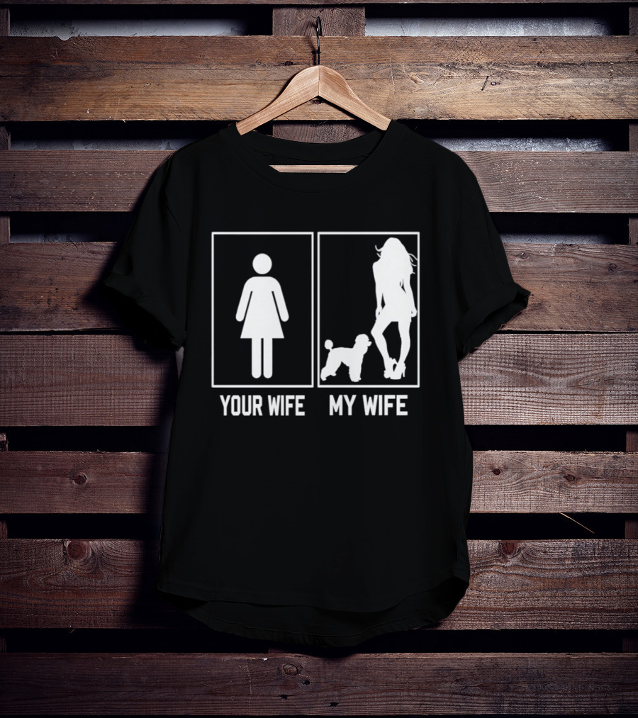 Your Wife My Wife Poodle Funny Dog Owner Humor T-Shirt