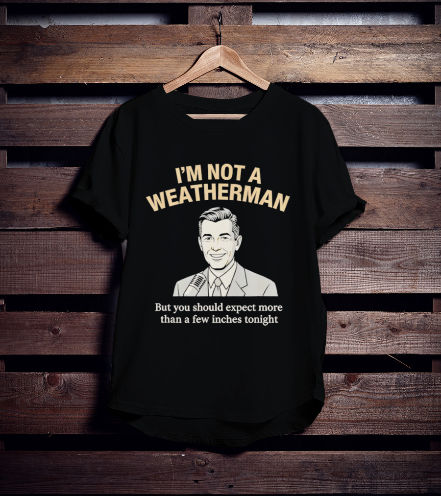 I'm Not A Weatherman Expect More Than A Few Inches Tonight Retro Microphone Suit T-Shirt