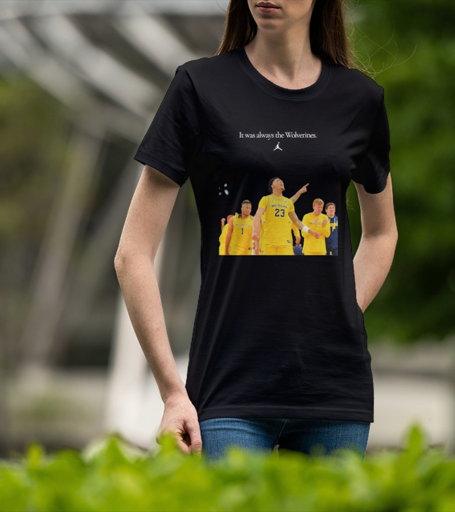 It Was Always The Michigan Wolverines 2026 NCAA Mens Basketball Team Celebration T-Shirt