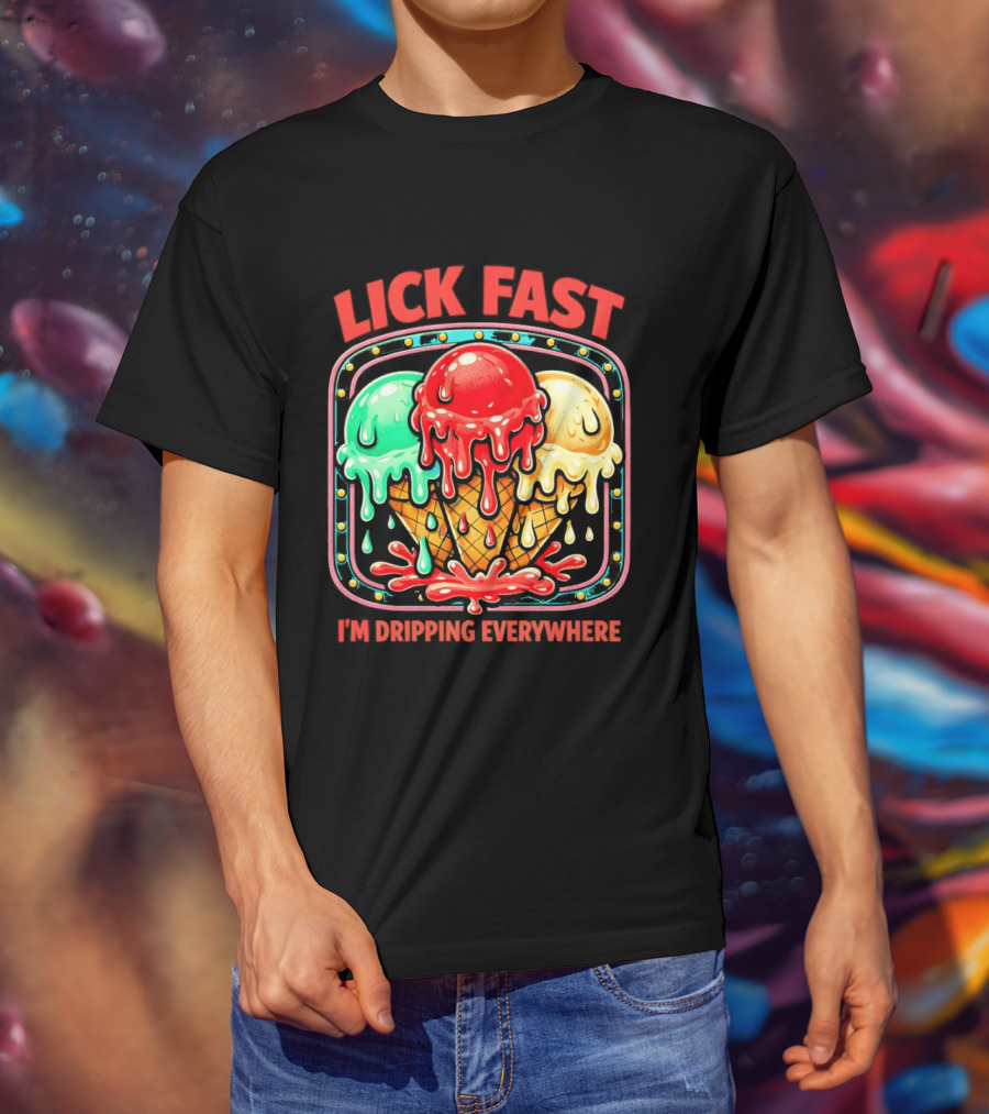 Lick Fast Ice Cream Cone I'm Dripping Everywhere T-Shirt