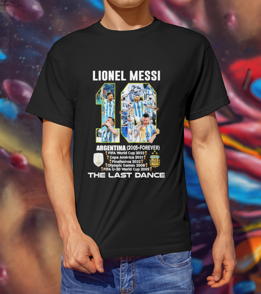 Lionel Messi Argentina 10 FIFA World Cup 2022 Copa America 2021 Finalissima 2022 Olympic Games 2008 FIFA U 20 World Cup 2005 The Last Dance T-Shirt