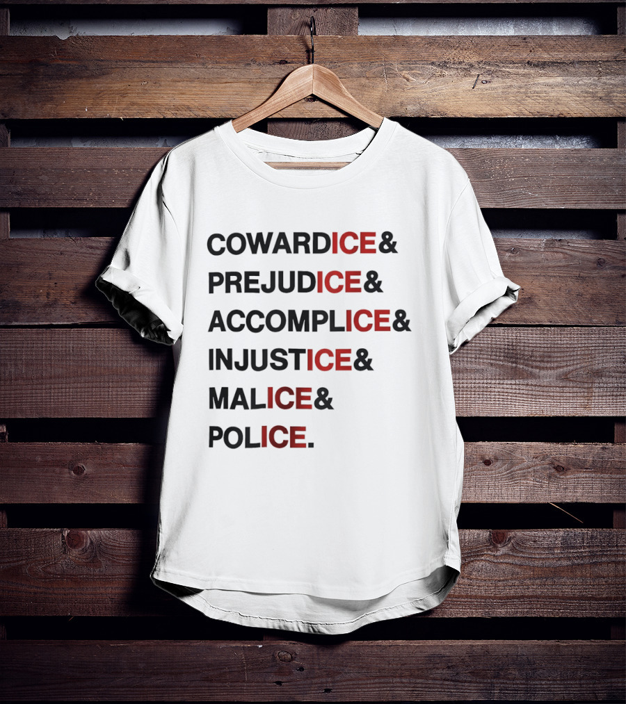 Cowardice Prejudice Accomplice Injustice Malice Police Text Anti Ice T-Shirt