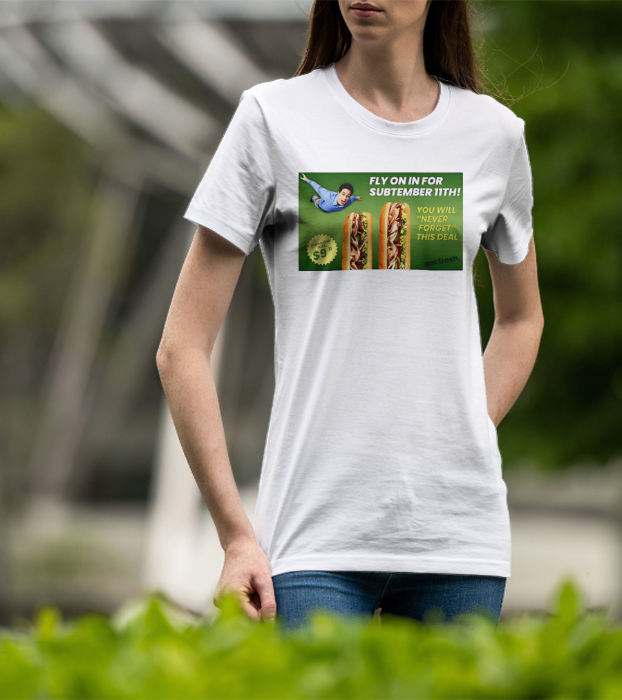 Fly On In For Subtember 11th You Will Never Forget This Deal Eat Fresh T-Shirt