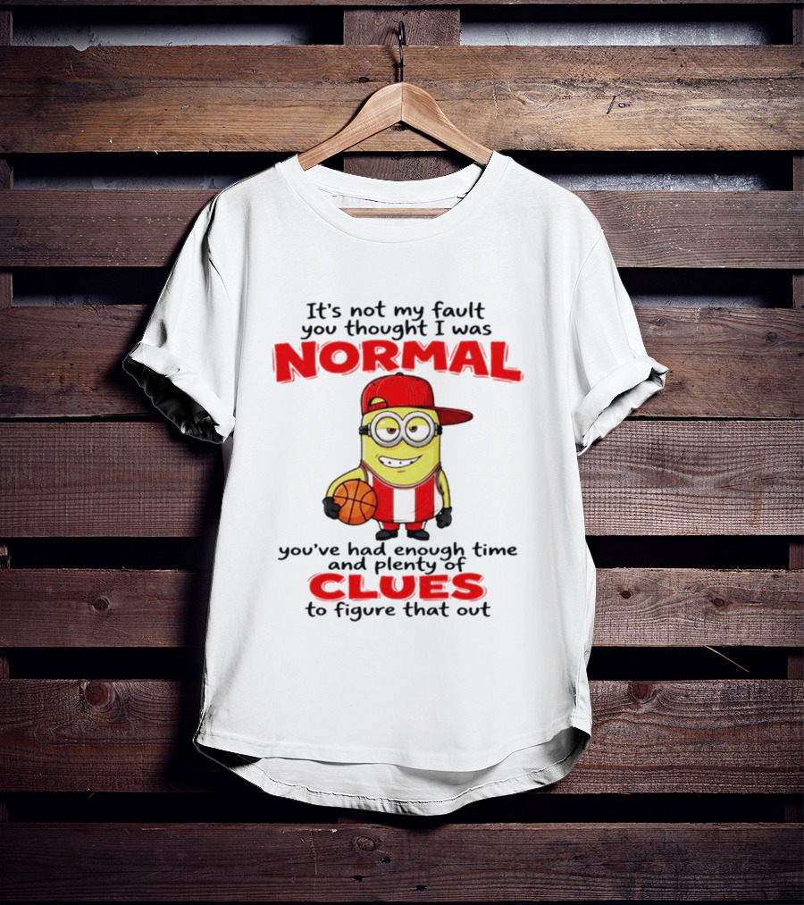 It's Not My Fault You Thought I Was Normal Plenty Of Clues Basketball Minion T-Shirt