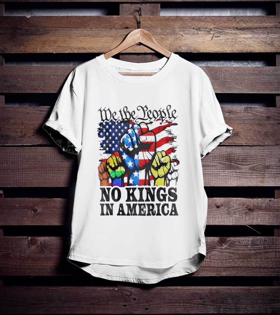 We The People No Kings In America Since 1776 Fists With American Flag T-Shirt