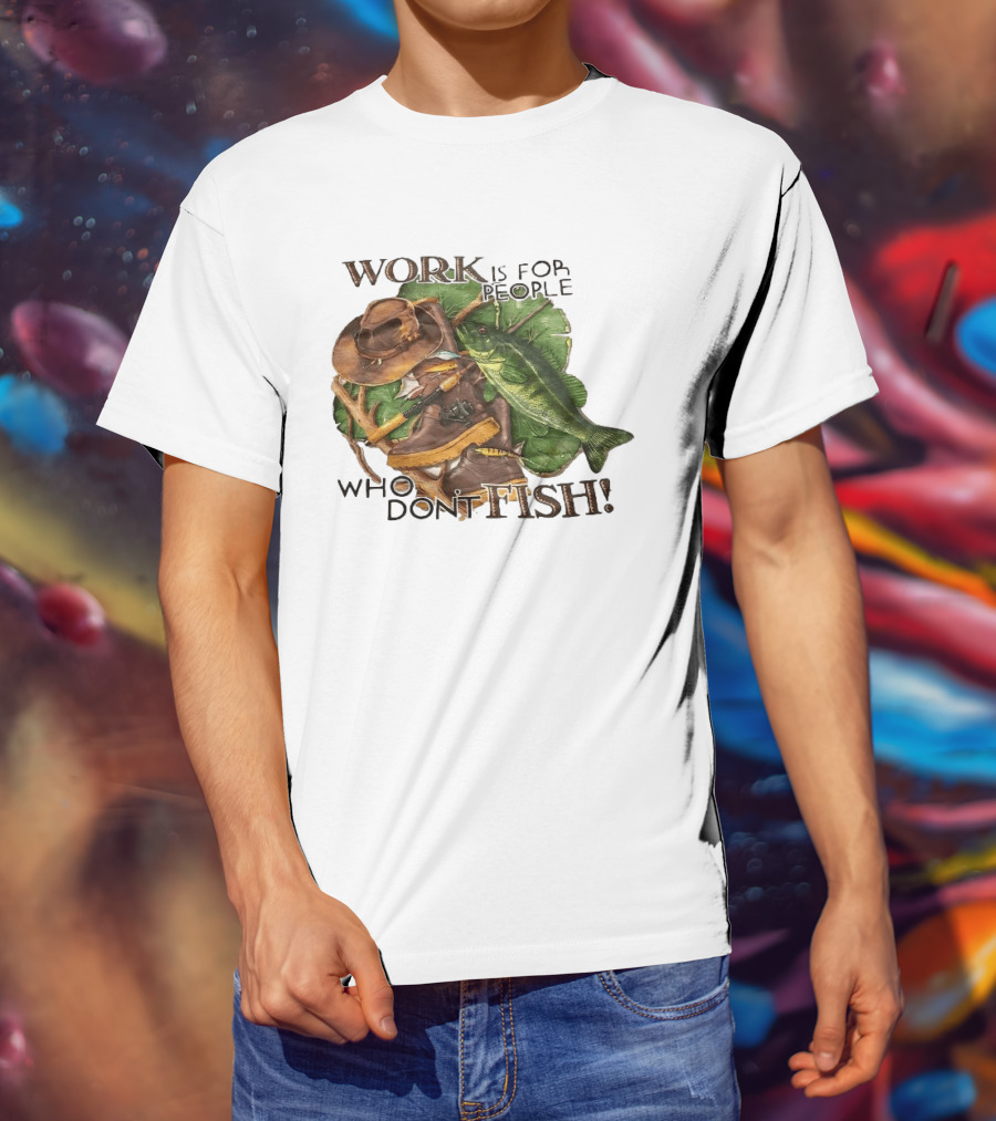 Work Is For People Who Don't Fish Cowboy Hat Boots Fishing Rod Bass T-Shirt