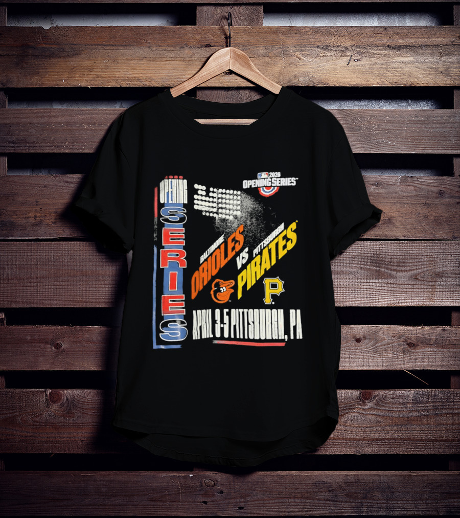 MLB Opening Series 2026 Orioles Vs Pirates April 3 5 Pittsburgh PA T-Shirt