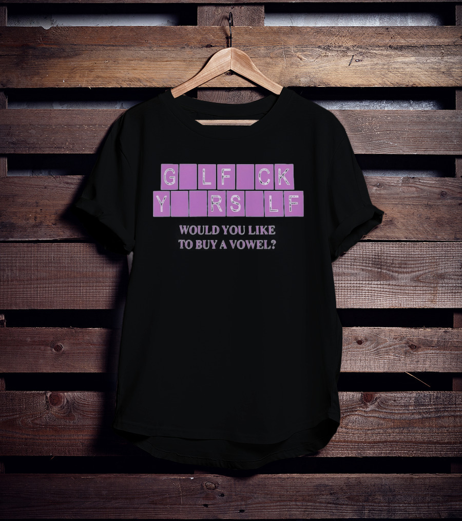 G L F C K Y R S L F Would You Like To Buy A Vowel T-Shirt