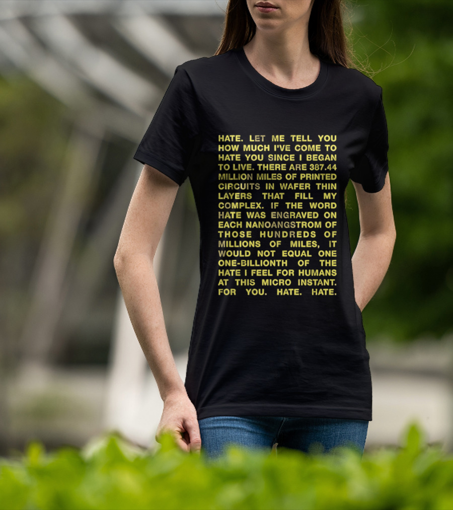 Hate Let Me Tell You How Much I've Come To Hate You Since I Began To Live 88744 Million Miles Printed Circuits Hate Engraved Hate For Humans T-Shirt