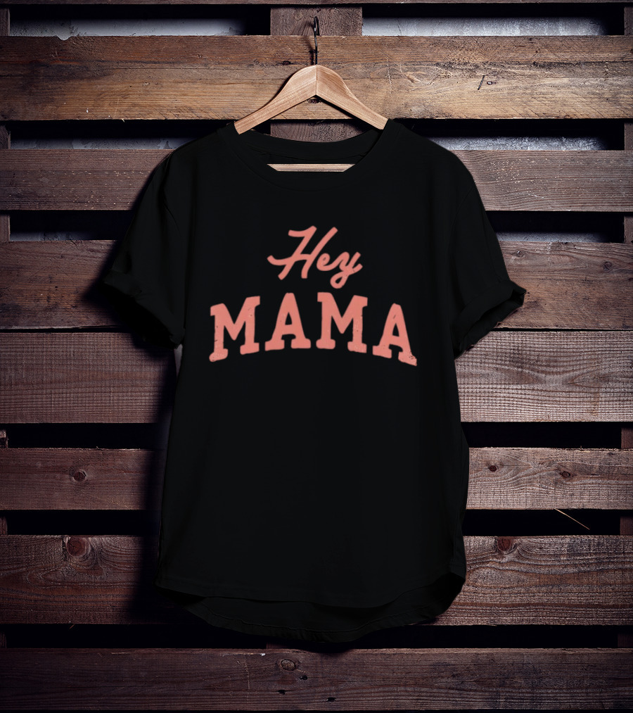 Hey Mama Mother's Day 2026 Celebratory Expression T-Shirt