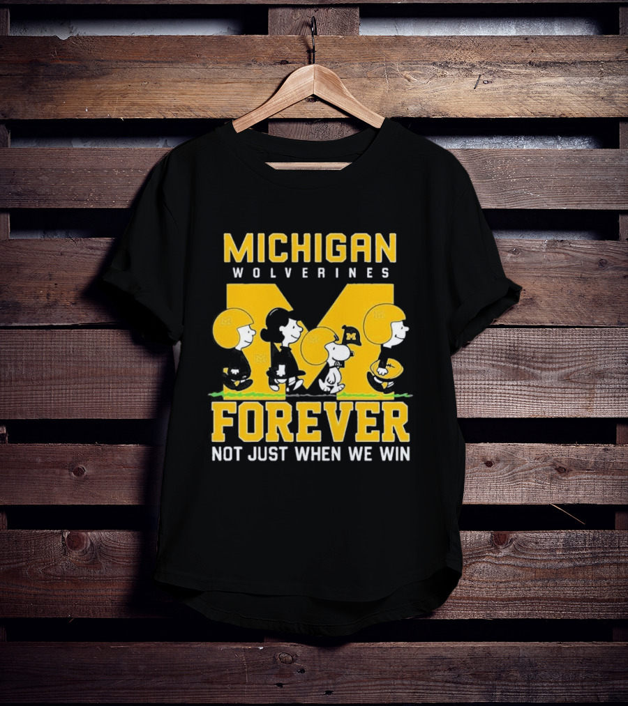 Michigan Wolverines Forever Not Just When We Win T-Shirt