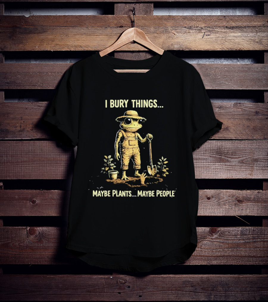 I Bury Things Maybe Plants Maybe People Frog With Shovel And Hat T-Shirt