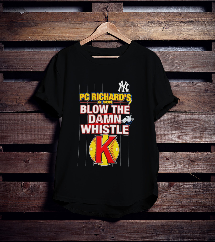 New York Yankees PC Richard's And Son Blow The Damn Whistle K Baseball T-Shirt