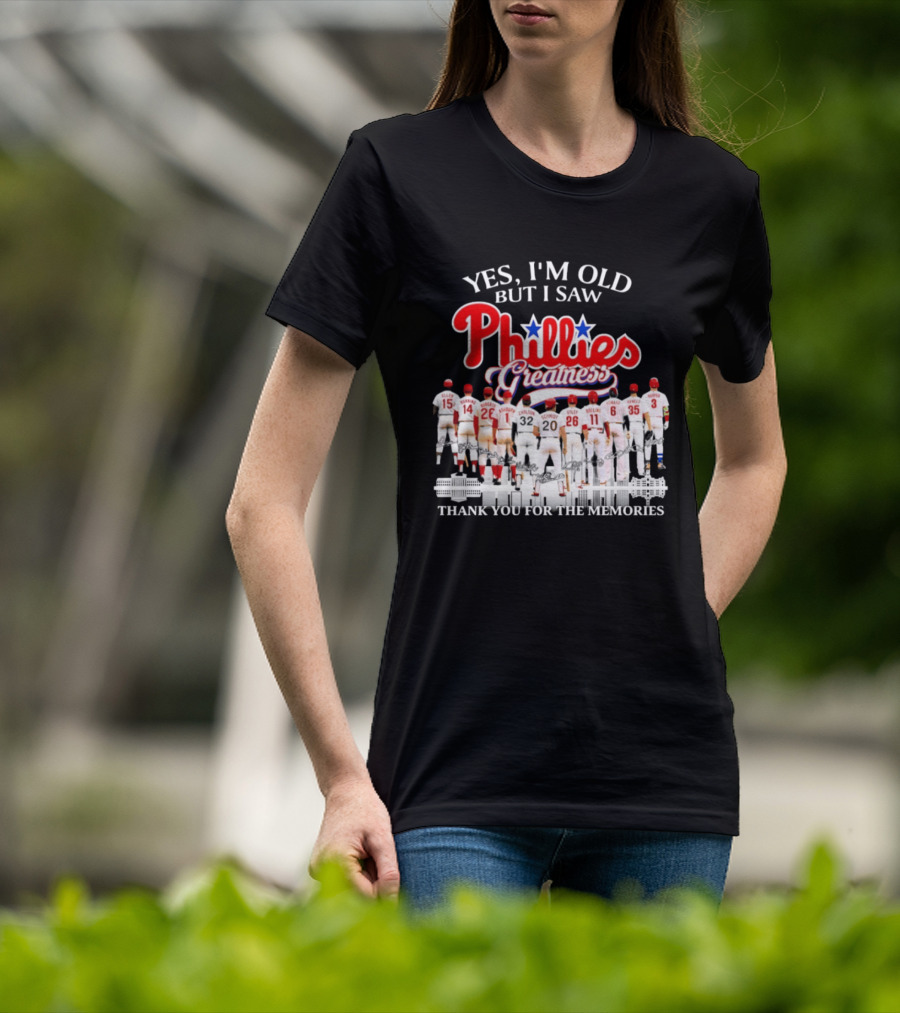 Yes I'm Old But I Saw Phillies Greatness Thank You For The Memories T-Shirt